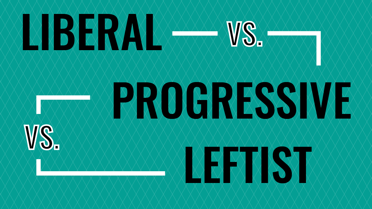 The Difference Between Liberals, Progressives, and Leftists